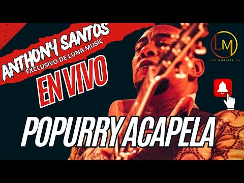 ANTHONY SANTOS POPURRY EXCLUSIVO ACAPELLA
