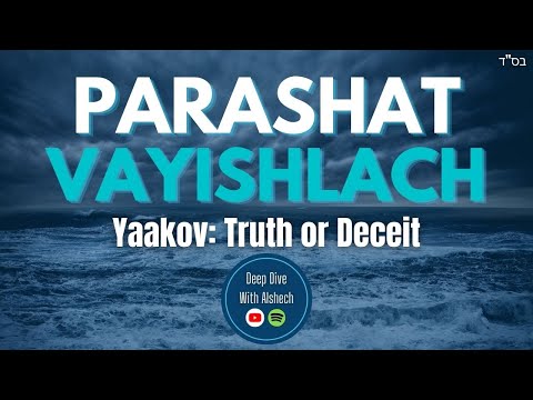 Parashat Vayishlach - Yaakov Truth or Deceit
