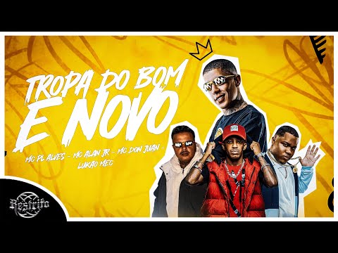 TROPA DO BOM E NOVO - Mc Don Juan, Mc Pl Alves, Mc Alan Jr ( Lukão Mec ) é a tropa do bom e novo