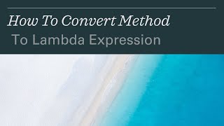 How to Convert Methods to Lambda Expression