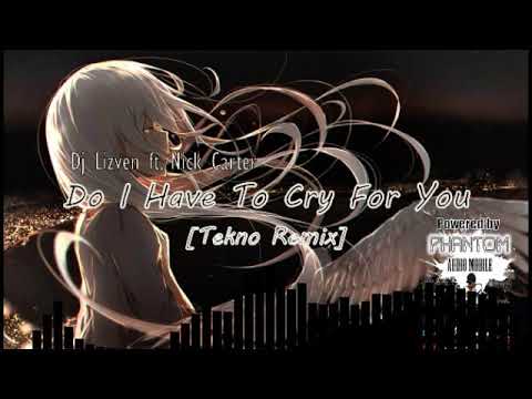 Dj Lizven ft. Nick Carter - Do I Have To Cry For You [Tekno Remix]