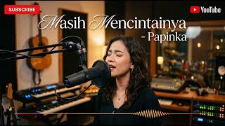 Download lagu Masih mencintainya - Papinka Cover Lagu Indonesia Hits mp3