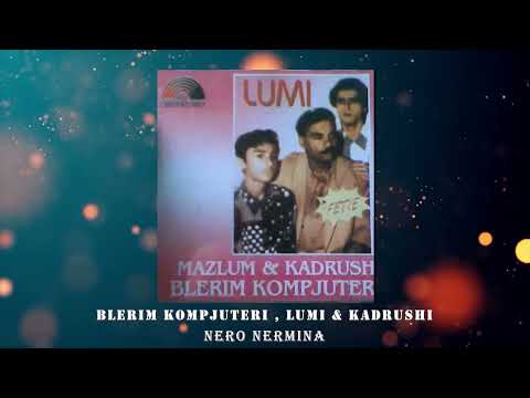 Blerim Hajra , Lumi , Kadrushi - Nero Nermina