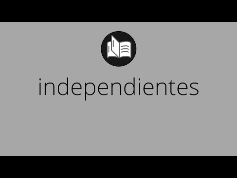 Que significa INDEPENDIENTES • independientes SIGNIFICADO • independientes DEFINICIÓN