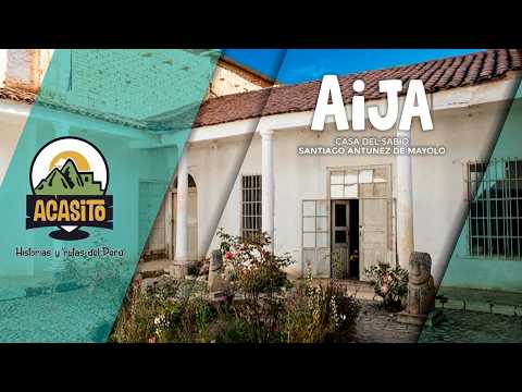La casa del sabio Santiago Antúnez de Mayolo en Aija