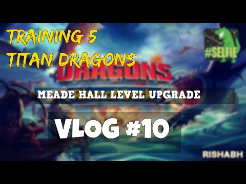 Rise of Berk: Hard Luck Training 5 Titan Dragons for Meade Hall|| VLOG #10