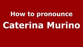 How to pronounce Caterina Murino