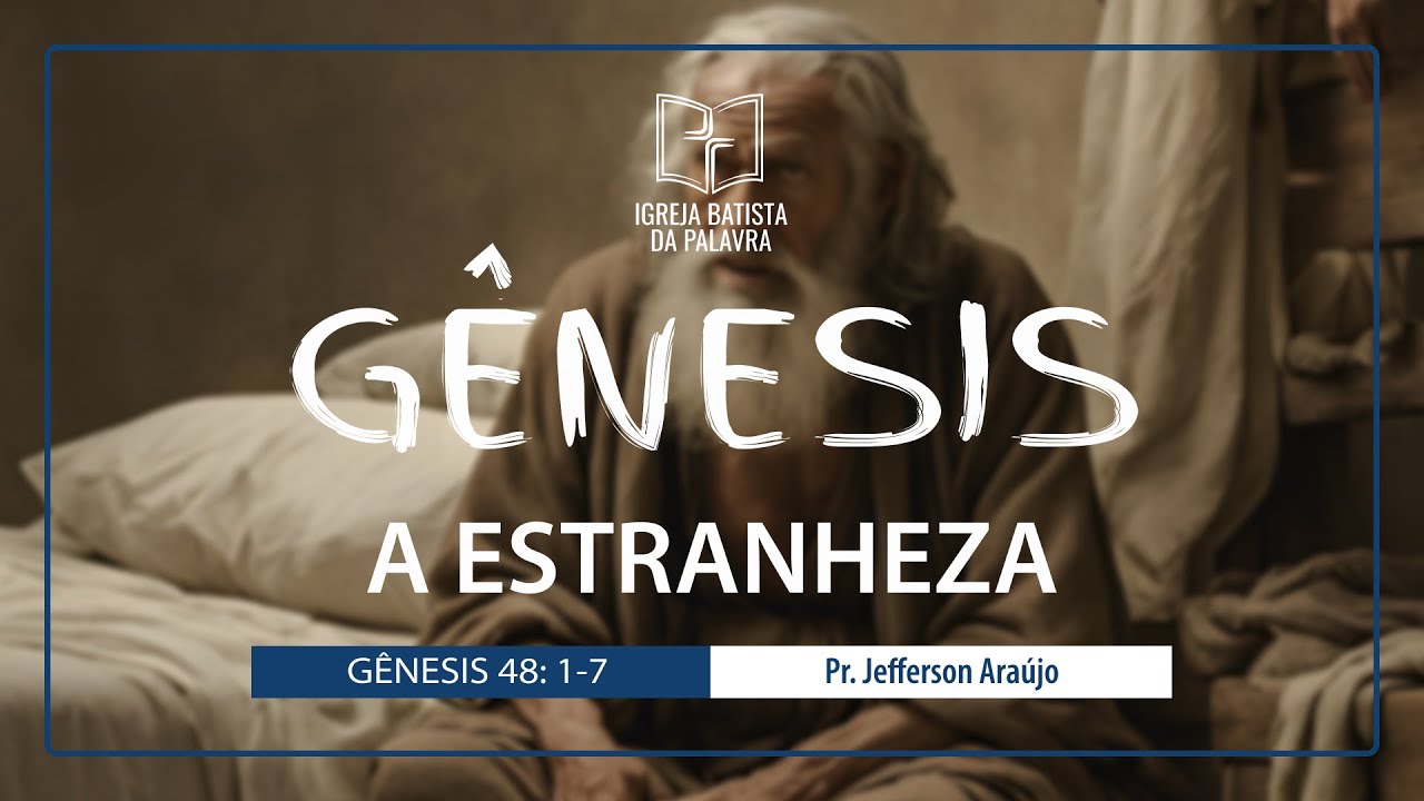 Gênesis 48.1-7 - "A estranheza" -  Jefferson Araújo