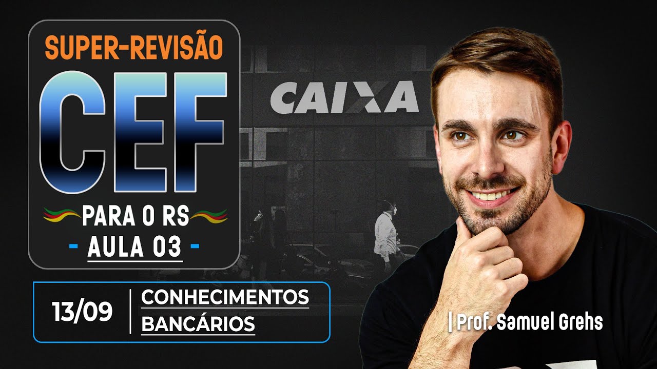 CEF Super-revisão | Conhecimentos Bancários - Aula 3 - Samuel Grehs