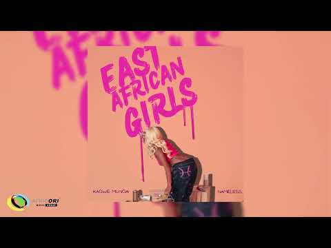 Kagwe Mungai & Nameless - East African Girls (Official Audio)
