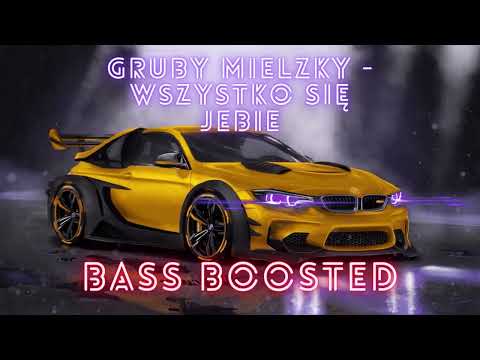 Gruby Mielzky - Wszystko Się Jebie (BASS BOOSTED)