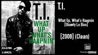 T.I. - What Up, What's Haapnin [Shawty Lo Diss] [2008] (Clean)