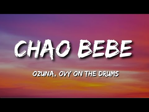 Ozuna, Ovy On The Drums - CHAO BEBE - (Letra/Lyrics)
