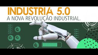 Indústria 5.0 o futuro da integração homem e máquina, e a sociedade 5.0