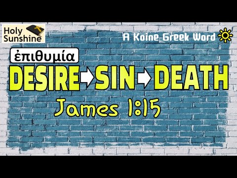 Desire, Sin, Death (James 1:15) @HolySunshine