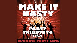 Make It Nasty (Party Tribute to Tyga)