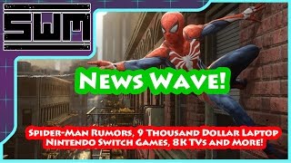 News Wave! - Spider-Man Rumors, 9 Thousand Dollar Laptop, Nintendo Switch Games, 8K TVs and More!