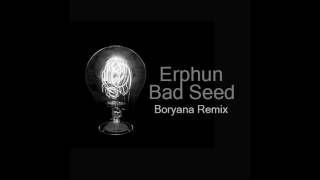 Erphun - Bad Seed (Boryana Remix)
