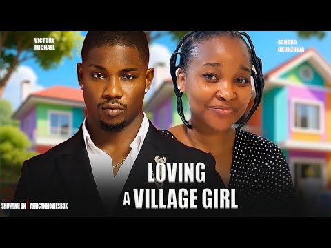 LOVING A VILLAGE GIRL - VICTORY MICHAEL, SANDRA OKUNZUWA- Nigerian Movies 2025 Latest Full Movies