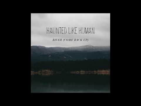 River (Come Back Up) - Haunted Like Human Official Audio