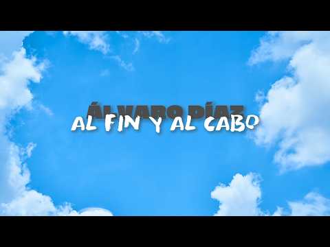 Álvaro Díaz - Al Fin y al Cabo (Letra/Lyrics)