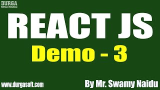 REACT JS tutorials || Demo - 3 || by Mr. Swamy Naidu On 22-03-2022 @5:30PM IST