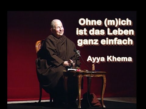 Ohne (m)ich ist das Leben ganz einfach - Ayya Khema