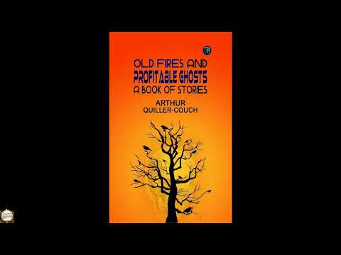 Old Fires and Profitable Ghosts: A Book of Stories by Arthur Quiller-Couch — free full audiobook