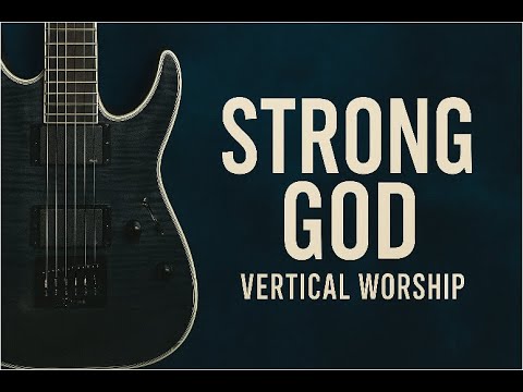 Strong God - Vertical Church Band