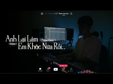 ANH LẠI LÀM EM KHÓC NỮA RỒI ( PIANO COVER ) | KHIEM | HOÀNG GREEN | Vài lời yêu thương khó nói...