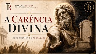 Por que Deus é tão carente?