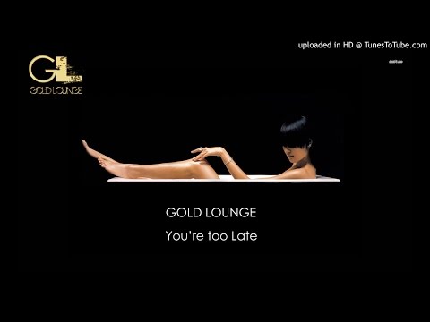 You're too late - Gold Lounge