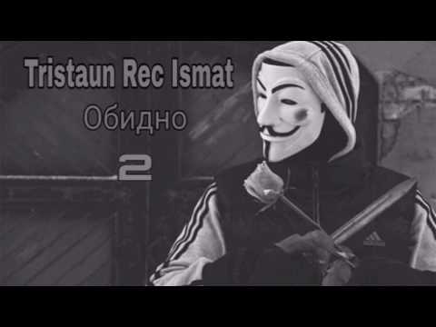 Tristaun Rec Ismat - Обидно 2 _ 2017
