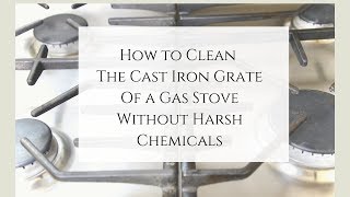 How to Clean Cast Iron Grate of a Gas Stove Naturally