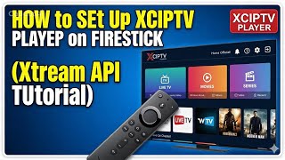 How to Set Up XCIPTV Player on Firestick (Xtream Code API Login Tutorial)