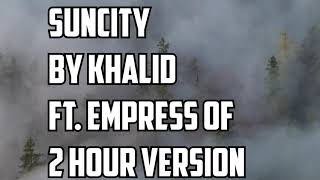 Suncity By Khalid Ft  Empress Of 2 Hour Version