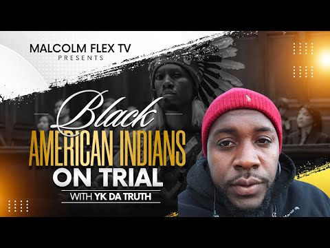 Malcolm Flex TV Presents YK Da Truth - Black American Indians on Trial Pt. 1