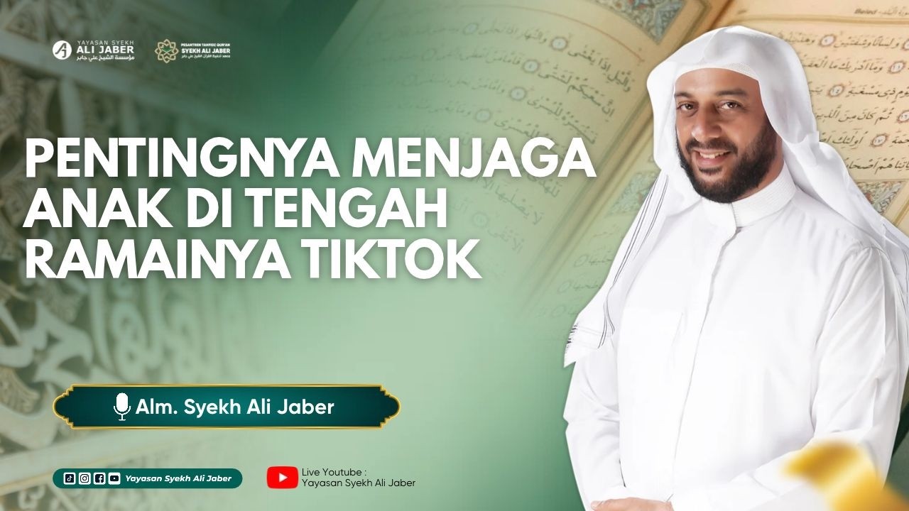 PENTINGNYA MENJAGA ANAK DI TENGAH RAMAINYA TIKTOK  // SYEKH ALI JABER RAHIMAHULLAH