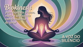 BIOKINESIS PARA DEPRESSÃO, ANSIEDADE, MEDO, TRISTEZA COM A FREQUÊNCIA DO AMOR