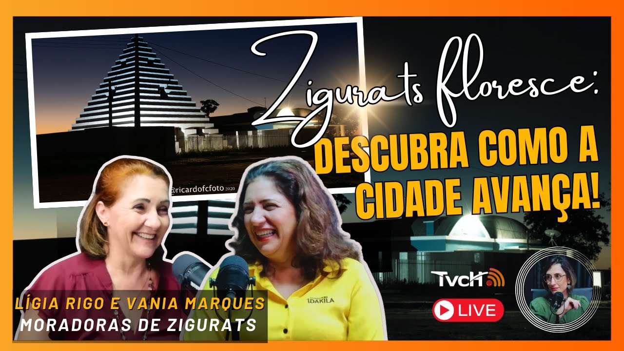 Zigurats: descubra como a cidade avança!, com Ligia Rigo e Vania Marques - TVCH