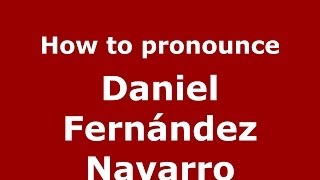 How to pronounce Daniel Fernández Navarro