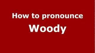 How to pronounce Woody