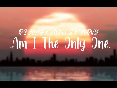 R3HAB x Astrid S x HRVY - Am I The Only One [Dynamics Lyrics]