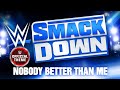 WWE Smackdown – Nobody Better Than Me (Program Theme)