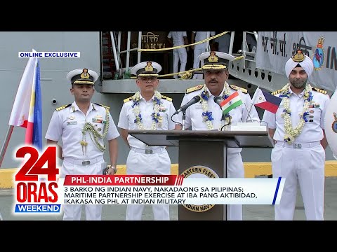 ONLINE EXCLUSIVE: 3 barko ng Indian Navy, nakadaong sa Pilipinas; maritime… 24 Oras Weekend