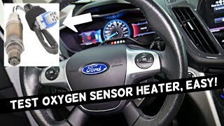 HOW TO TEST OXYGEN SENSOR HEATER ON FORD FOCUS FIESTA ESCAPE EDGE F150 FUSION EDGE F-150 TRANSIT