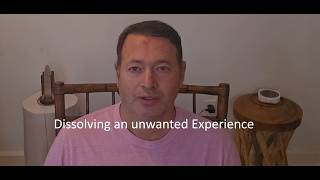 Dissolving an unwanted experience