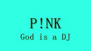 P!NK - God is a DJ  , w/lyrics in description