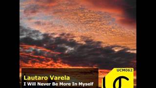 Lautaro Varela - I Will Never Be More in Myself (Day Mix) - Underground City Music