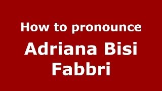 How to pronounce Adriana Bisi Fabbri